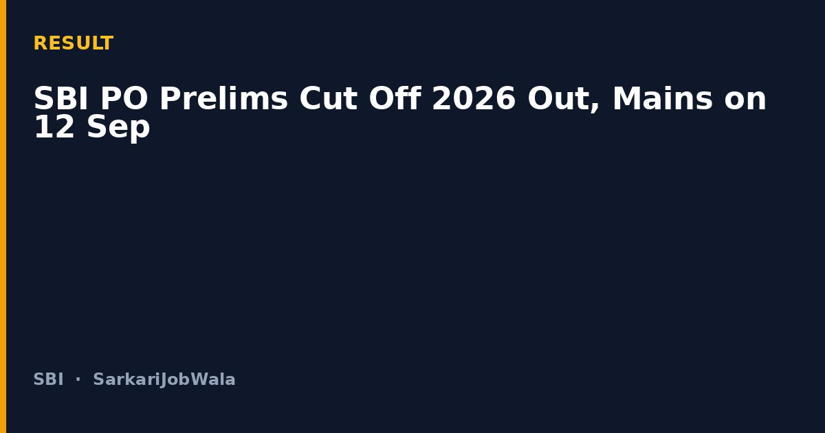 SBI PO Prelims Cut Off 2026 Out, Mains on 12 Sep