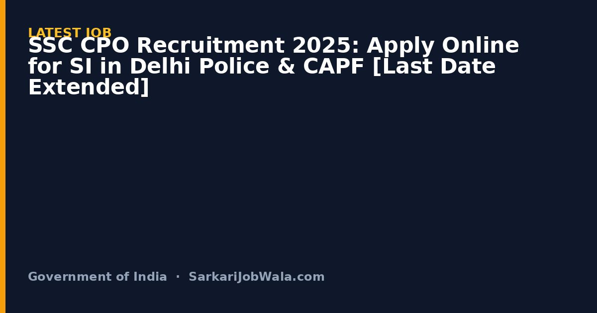 SSC CPO Recruitment 2025: Apply Online for SI in Delhi Police & CAPF [Last Date Extended]