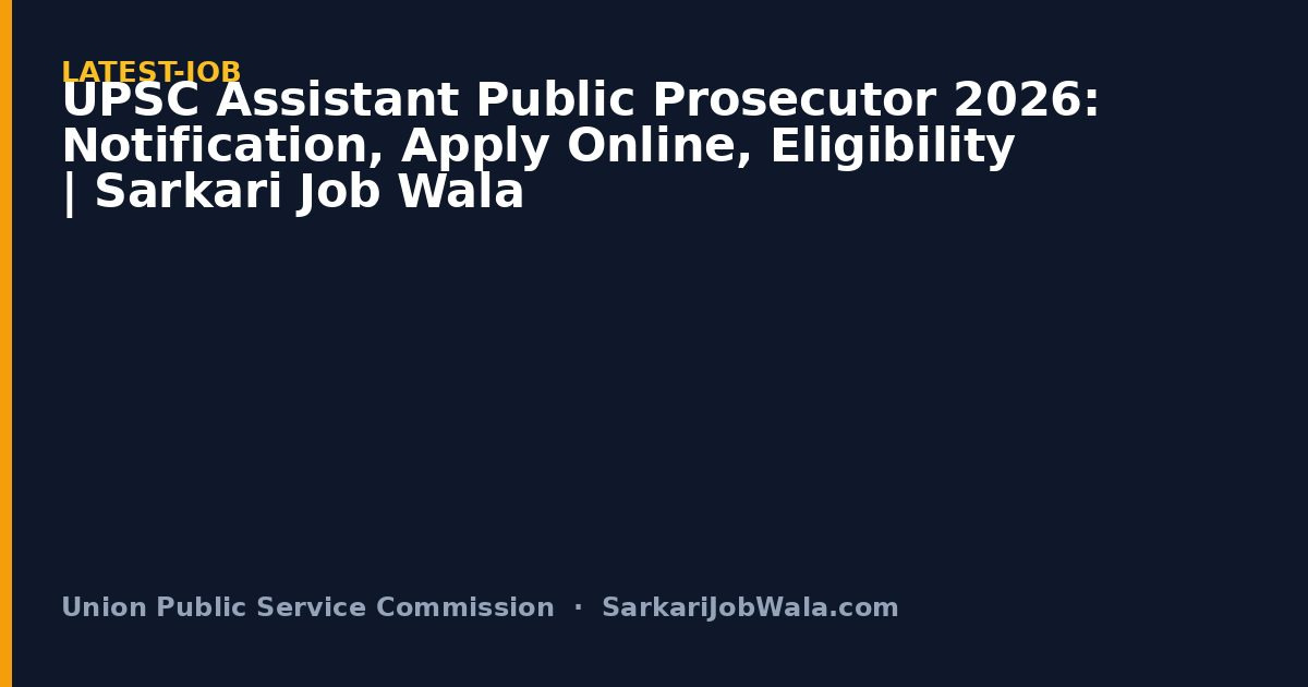 UPSC Assistant Public Prosecutor 2026: Notification, Apply Online, Eligibility | Sarkari Job Wala