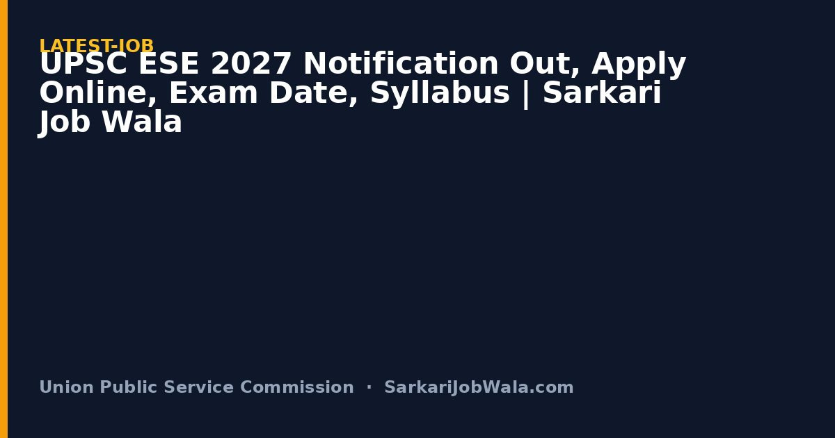 UPSC ESE 2027 Notification Out, Apply Online, Exam Date, Syllabus | Sarkari Job Wala