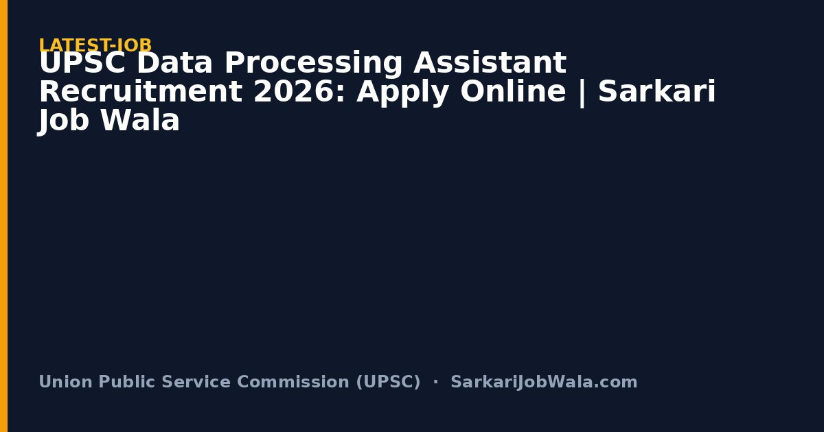 UPSC Data Processing Assistant Recruitment 2026: Apply Online | Sarkari Job Wala